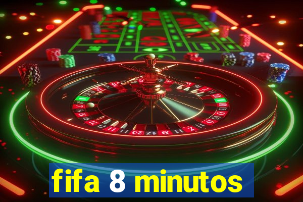 fifa 8 minutos